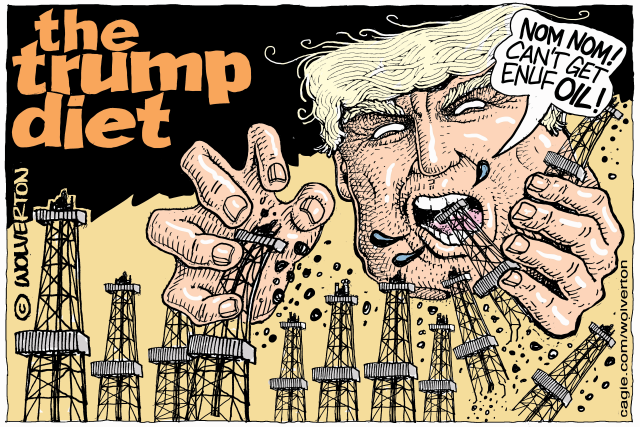 The Trump Diet Devouring Oil Wells by Monte Wolverton, Battle Ground, WA