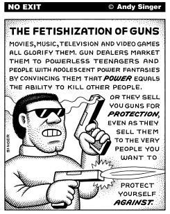 FETISHIZATION OF GUNS by Andy Singer