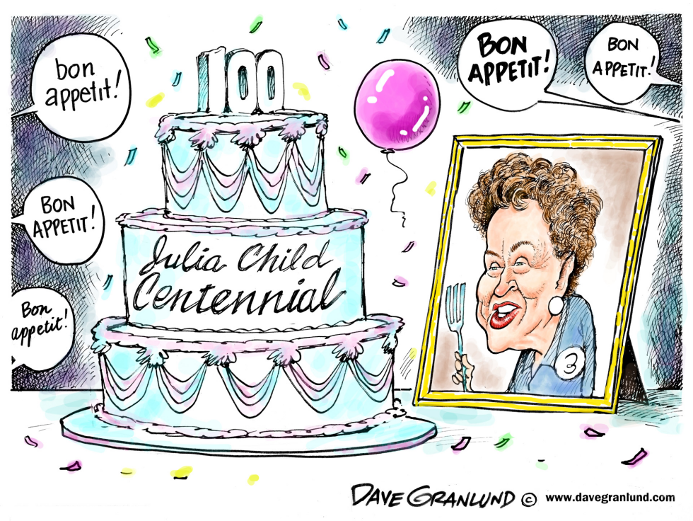  JULIA CHILD CENTENNIAL by Dave Granlund