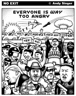 EVERYONE IS WAY TOO ANGRY by Andy Singer