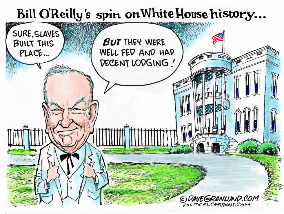  BILL O'REILLY AND SLAVE LABOR by Dave Granlund