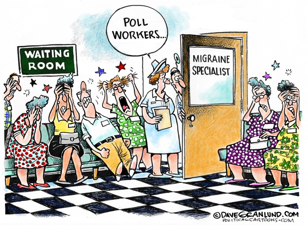  POLL WORKERS MIGRAINES by Dave Granlund