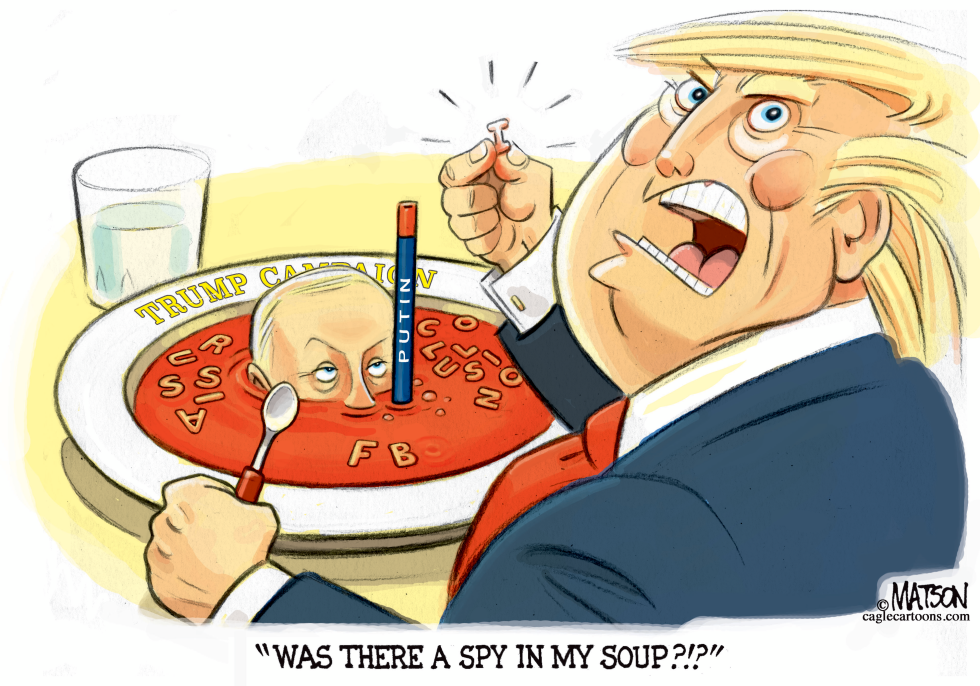  TRUMP COMPLAINS ABOUT SPY IN HIS SOUP by RJ Matson