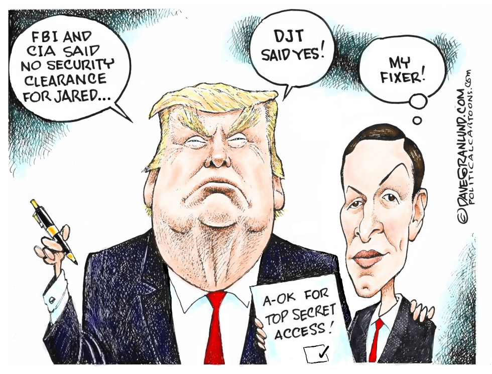  JARED KUSHNER TOP SECRET RISK by Dave Granlund