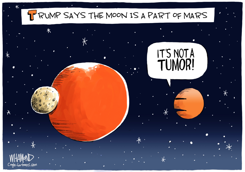  TRUMP SAYS MOON IS A PART OF MARS by Dave Whamond