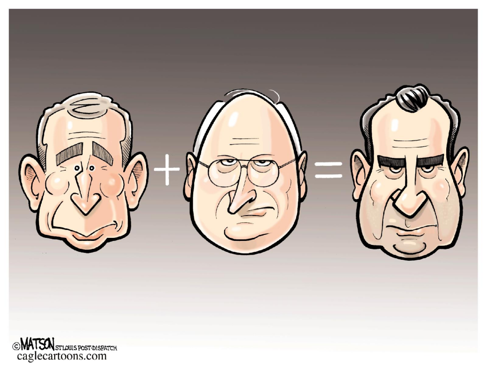  BUSH + CHENEY = NIXON  by RJ Matson