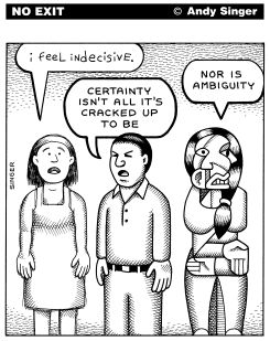 INDECISIVE CERTAINTY AMBIGUITY by Andy Singer
