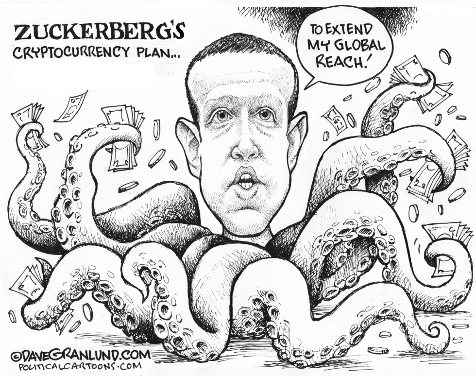  ZUCKERBERG'S CRYPTOCURRENCY PLAN by Dave Granlund