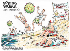 SPRING BREAK MORONS COVID 19  by Dave Granlund