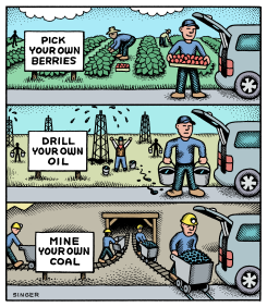 PICK BERRIES DRILL OIL MINE COAL by Andy Singer