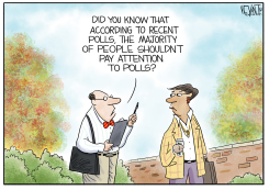 POLLSTER SAYS POLLS SHOULD BE IGNORED by Christopher Weyant