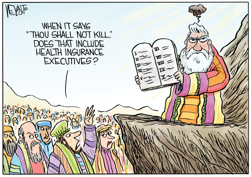 In this political cartoon, Moses holds the Ten Commandments while a follower questions if "Thou shall not kill" applies to health insurance executives, blending biblical satire with healthcare criticism.