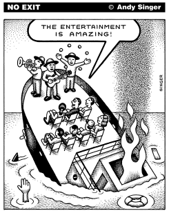 ENTERTAINMENT ON A SINKING SHIP by Andy Singer