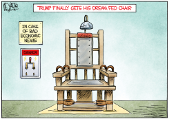 TRUMP GET'S HIS DREAM FED CHAIR by Christopher Weyant