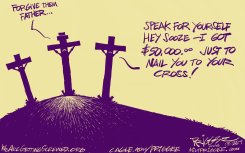 FORGIVE THEM FATHER by Milt Priggee