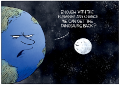 EARTH WANTS DINOSAURS BACK OVER HUMANS by Christopher Weyant