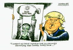 TRUMP CALLS SAUDI NUKE DEAL TEDDY BEAR by Jimmy Margulies