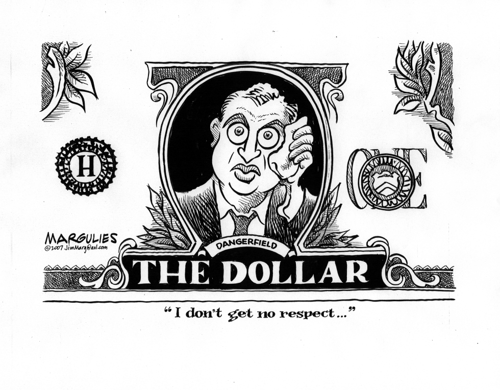 The dollar gets no respect