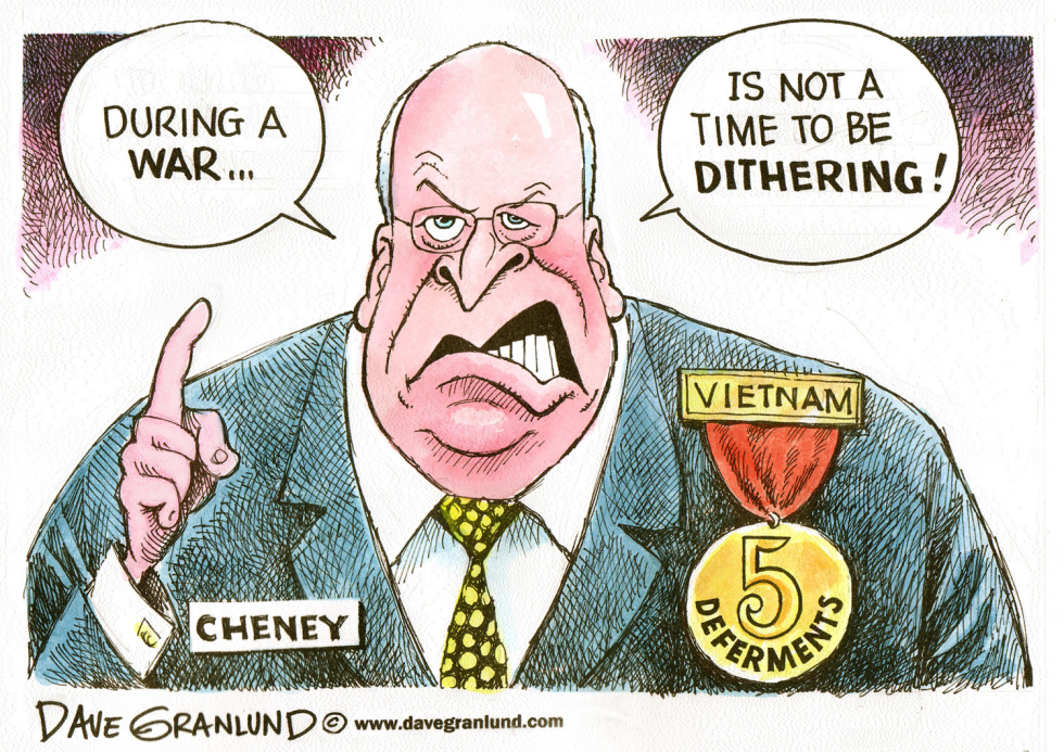  CHENEY AGAINST DITHERING by Dave Granlund