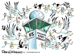ANCHOR BABIES AND US CITIZENSHIP by Dave Granlund