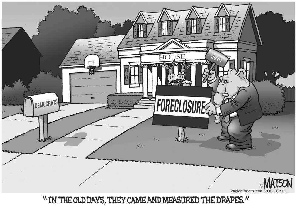  REPUBLICANS FORECLOSE ON THE DEMOCRATIC HOUSE by RJ Matson